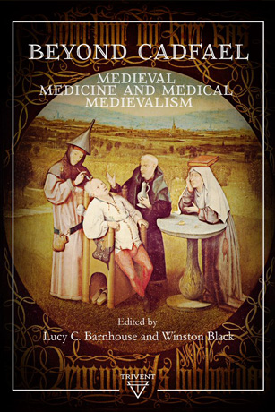Winston Black Beyond Cadfael: Medieval Medicine and Medical Medievalism