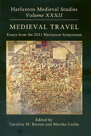 Martha Carlin Medieval Travel. Essays from the 2021 Harlaxton Symposium