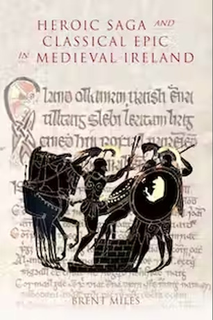 Brent Miles: Heroic Saga and Classical Epic in Medieval Ireland