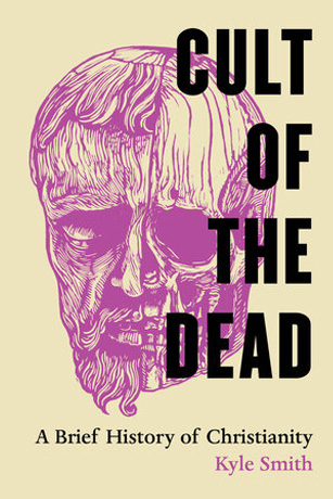 Kyle Smith, Cult of the Dead: A Brief History of Christianity