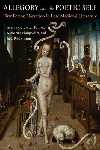 Allegory and the Poetic Self First-Person Narration in Late Medieval Literature