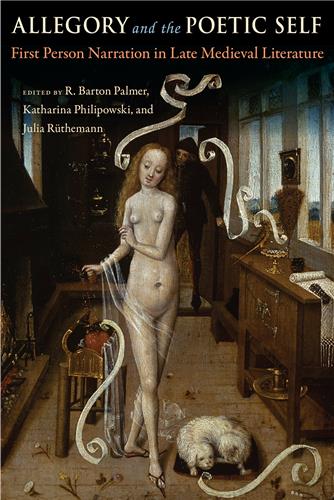 Allegory and the Poetic Self First-Person Narration in Late Medieval Literature
