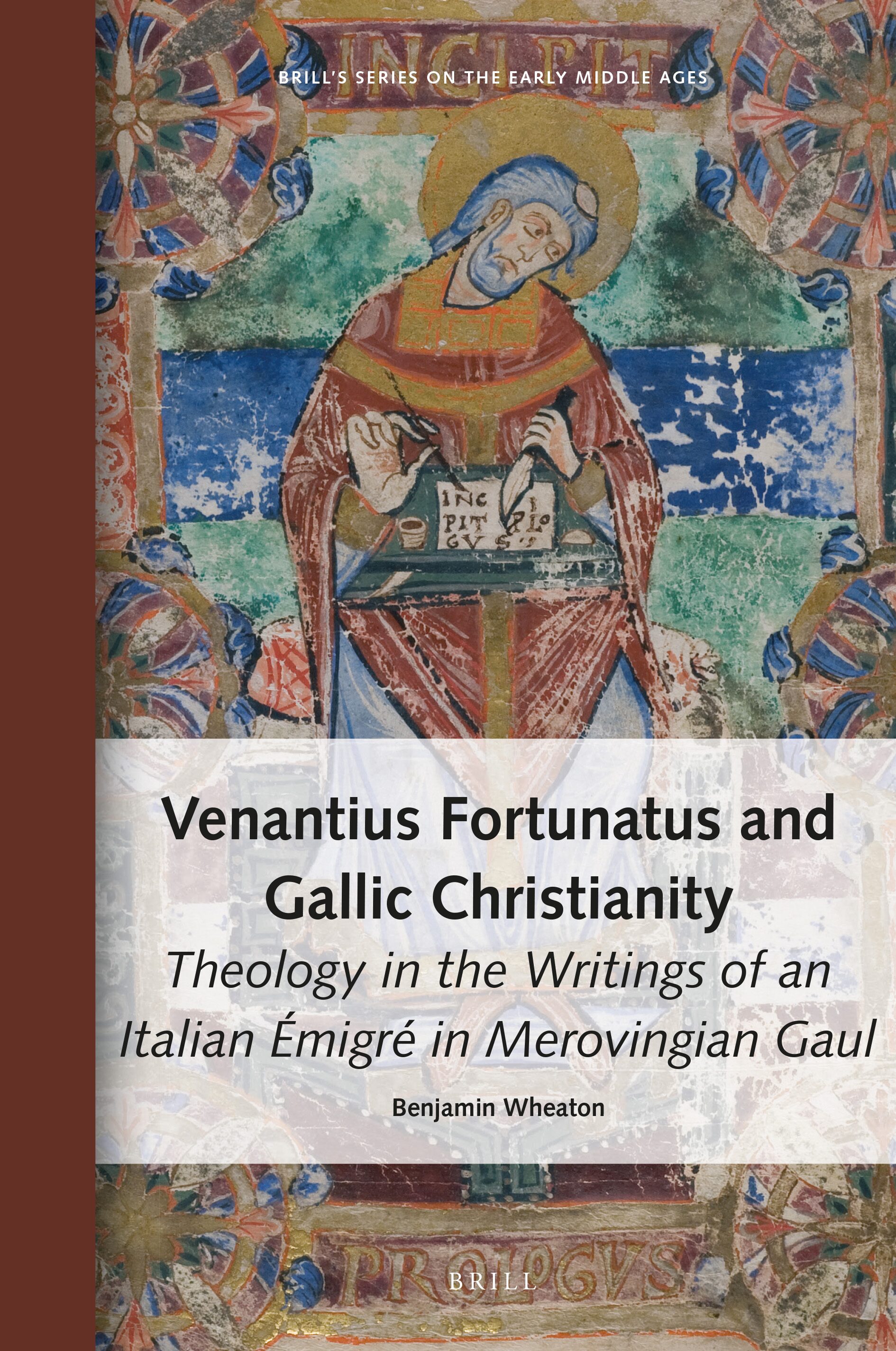 Venantius Fortunatus and Gallic Christianity Theology in the Writings of an Italian Émigré in Merovingian Gaul
