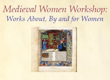 Medieval Women Workshop poster with red title, blue subtitle: Works About, By and for Women with a medieval manuscript photo open to a page featuring a gathering of women